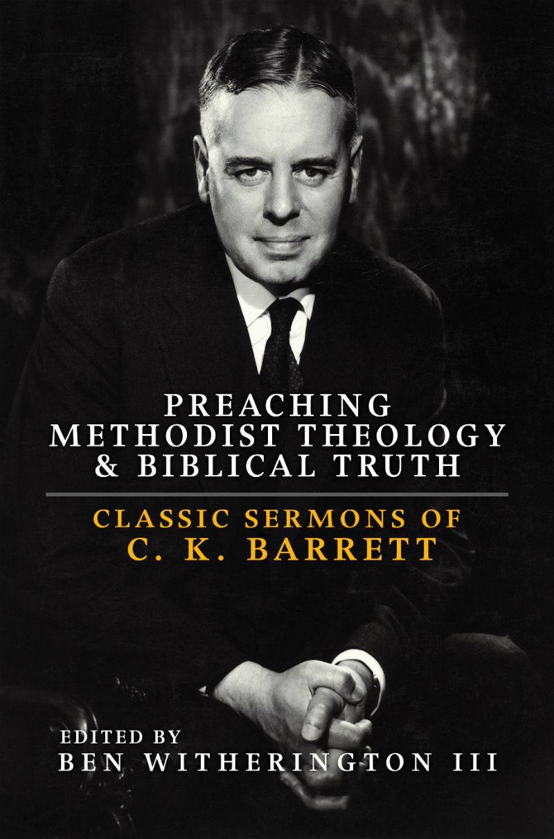 “Preaching Methodist Theology & Biblical Truth: Classic Sermons of C. K. Barrett” Is the Latest Addition to GBHEM’s Publishing Office